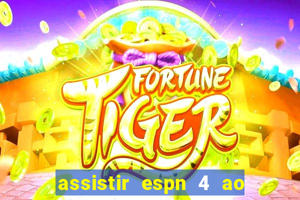 assistir espn 4 ao vivo grátis