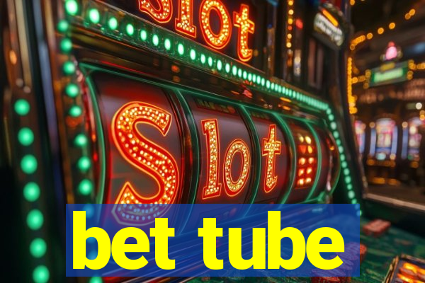 bet tube