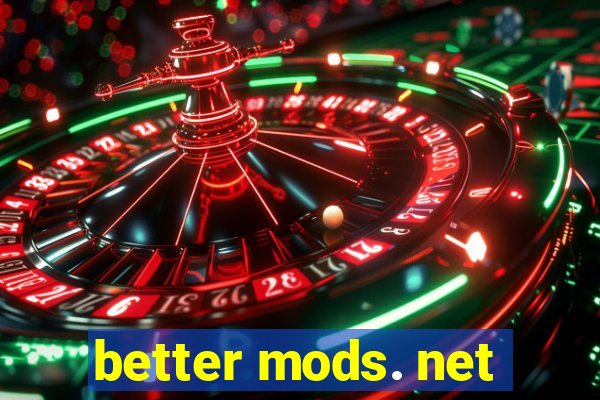 better mods. net