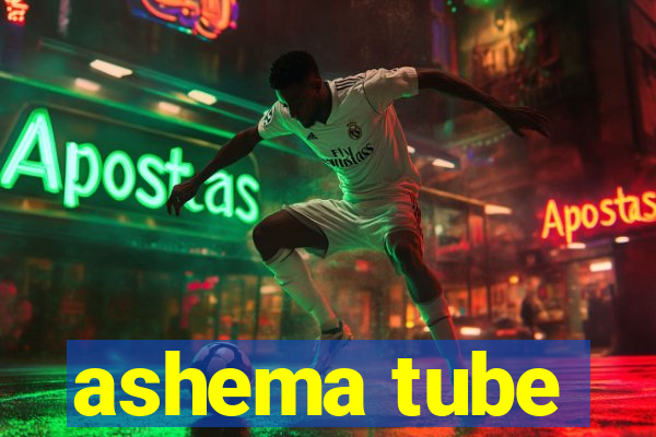 ashema tube