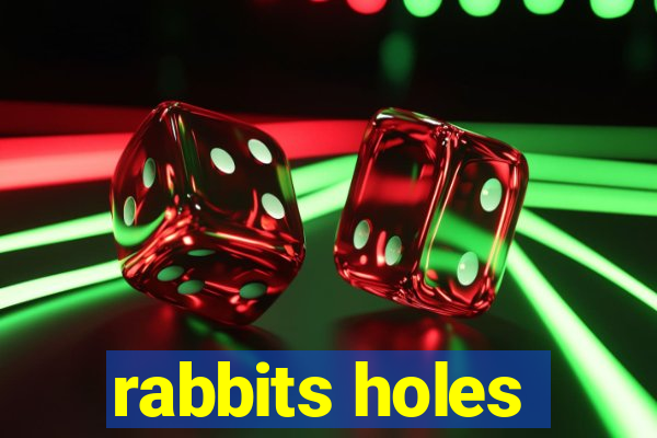 rabbits holes