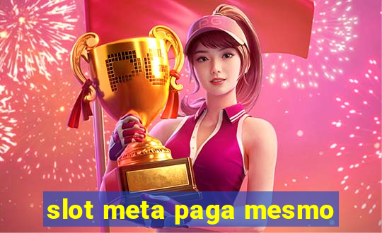 slot meta paga mesmo