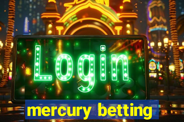 mercury betting