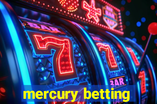 mercury betting