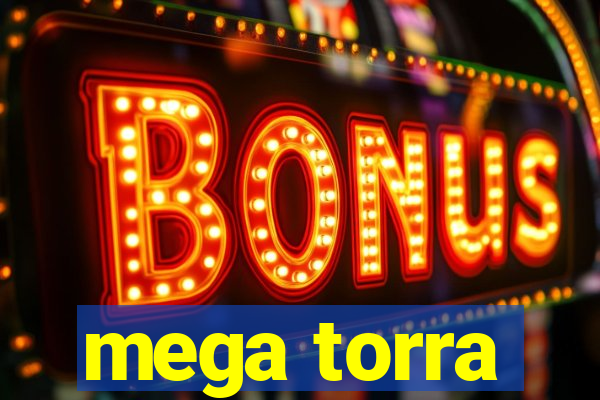 mega torra