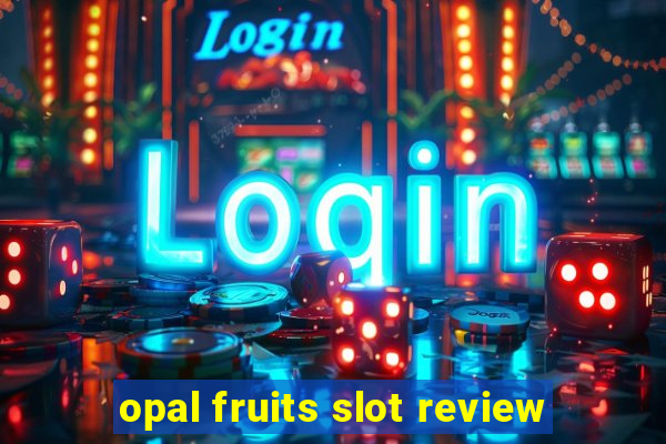 opal fruits slot review