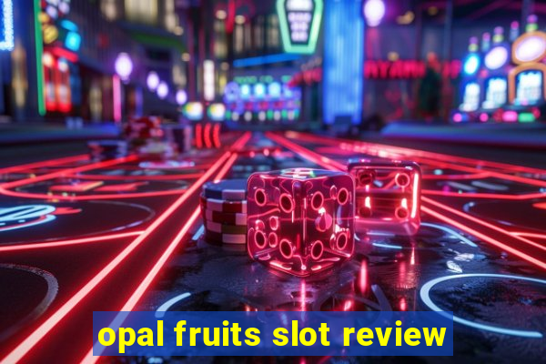 opal fruits slot review