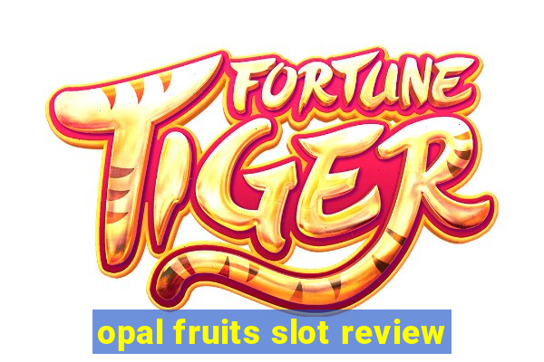 opal fruits slot review