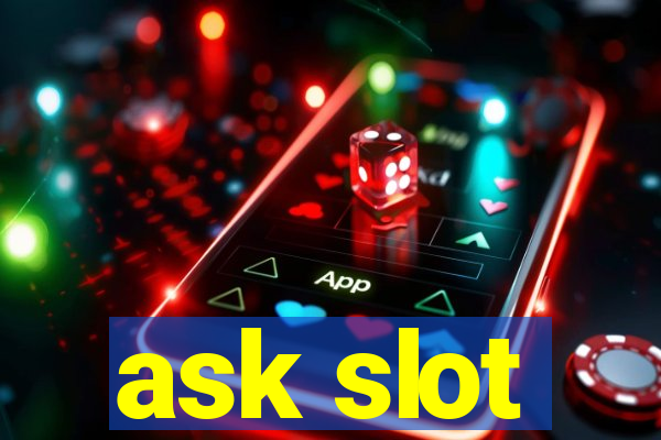 ask slot