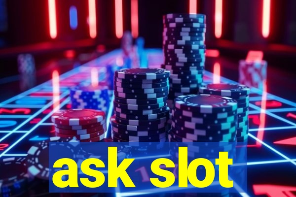 ask slot