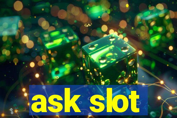 ask slot