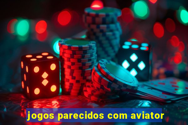 jogos parecidos com aviator