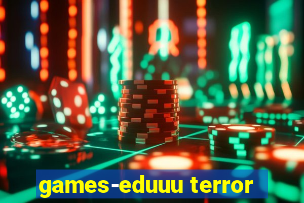 games-eduuu terror