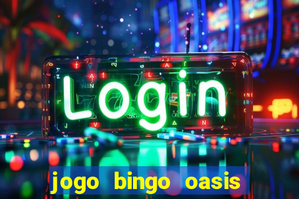 jogo bingo oasis paga mesmo