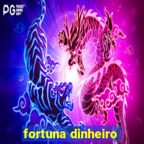 fortuna dinheiro