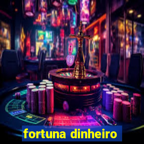 fortuna dinheiro