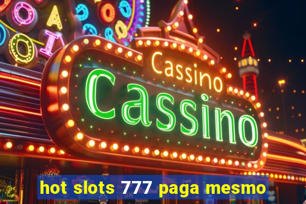 hot slots 777 paga mesmo