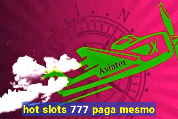 hot slots 777 paga mesmo