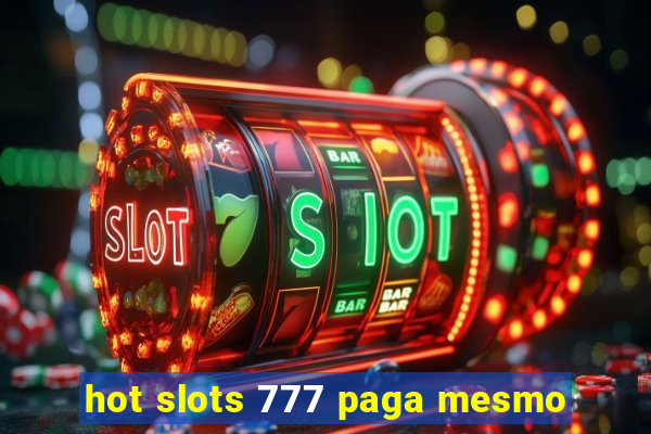 hot slots 777 paga mesmo