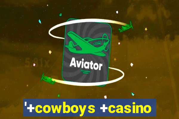 '+cowboys +casino