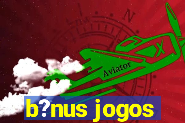 b?nus jogos