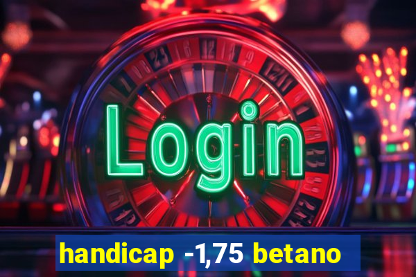 handicap -1,75 betano