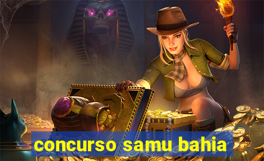 concurso samu bahia