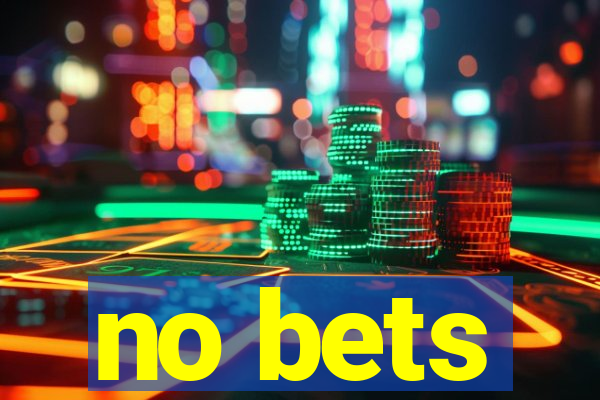 no bets