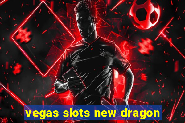 vegas slots new dragon