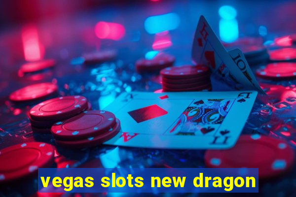 vegas slots new dragon