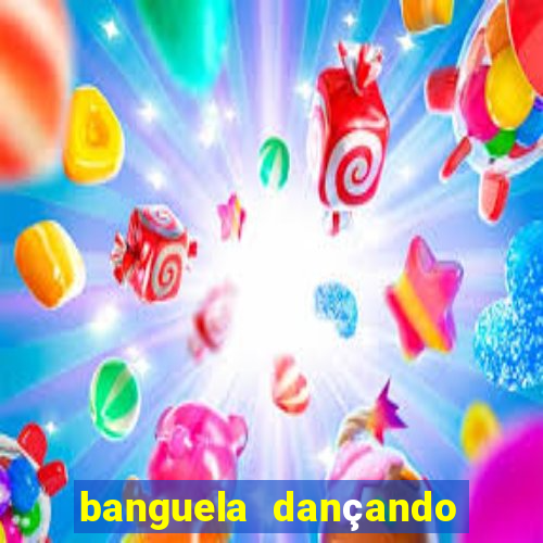 banguela dançando 1 hora