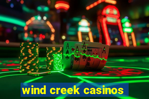 wind creek casinos