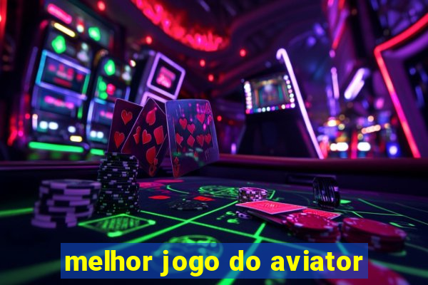 melhor jogo do aviator