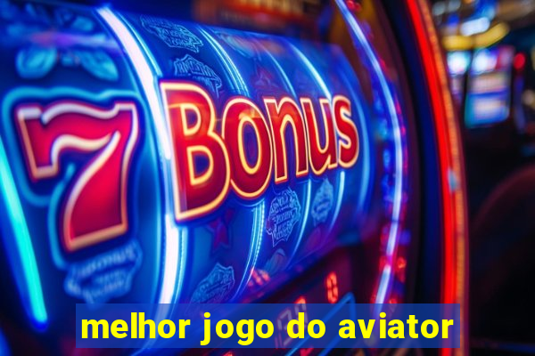 melhor jogo do aviator