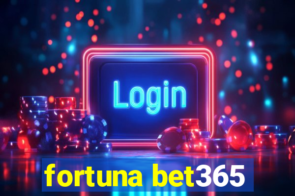 fortuna bet365