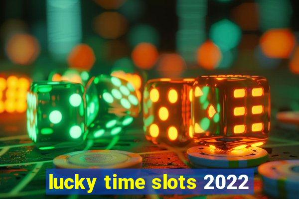 lucky time slots 2022