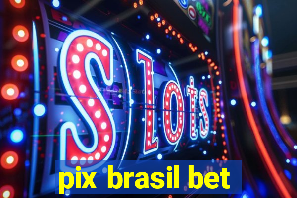 pix brasil bet