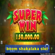 boom shakalaka slot