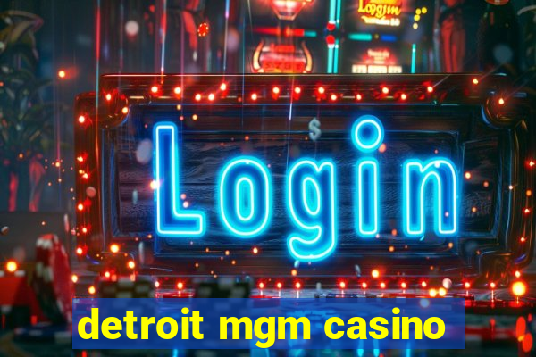 detroit mgm casino