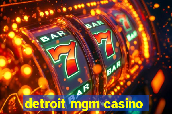 detroit mgm casino