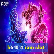 h610 4 ram slot