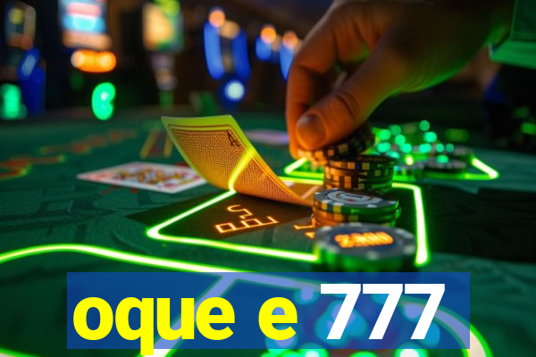 oque e 777