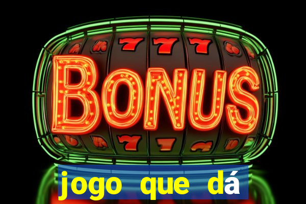 jogo que dá dinheiro para jogar