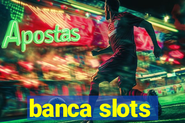 banca slots