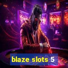 blaze slots 5