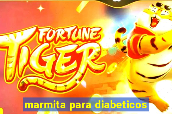 marmita para diabeticos