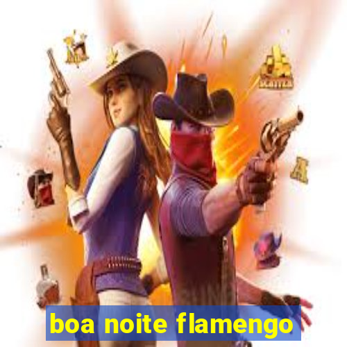 boa noite flamengo