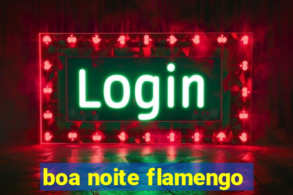 boa noite flamengo