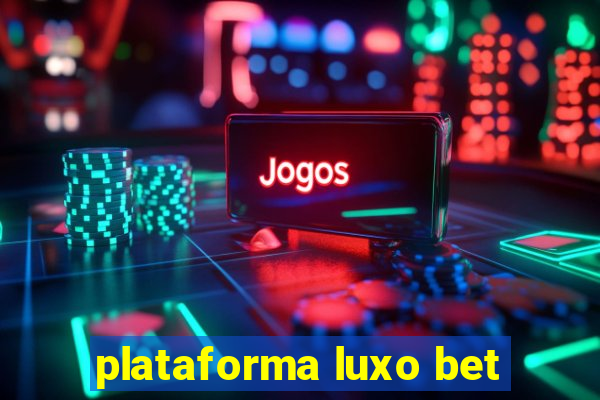 plataforma luxo bet