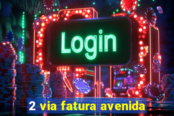 2 via fatura avenida